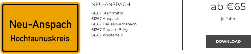 NEU-ANSPACH 61267 Stadtmitte 61267 Anspach 61267 Hausen-Arnsbach 61267 Rod am Berg 61267 Westerfeld ab €65 je Fahrt DOWNLOAD DOWNLOAD