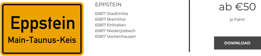 EPPSTEIN 65817 Stadtmitte 65817 Bremthal 65817 Ehlhalten 65817 Niederjosbach 65817 Vockenhausen ab €50 je Fahrt DOWNLOAD DOWNLOAD
