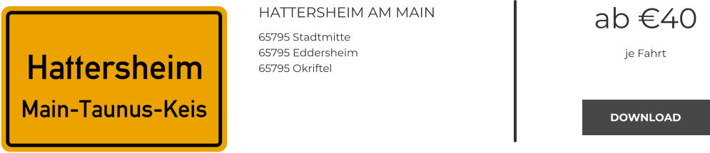 HATTERSHEIM AM MAIN 65795 Stadtmitte 65795 Eddersheim 65795 Okriftel ab €40 je Fahrt DOWNLOAD DOWNLOAD