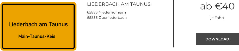 LIEDERBACH AM TAUNUS 65835 Niederhofheim 65835 Oberliederbach ab €40 je Fahrt DOWNLOAD DOWNLOAD