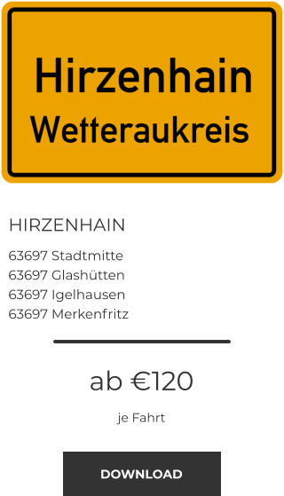 HIRZENHAIN 63697 Stadtmitte 63697 Glashütten 63697 Igelhausen 63697 Merkenfritz ab €120 je Fahrt DOWNLOAD