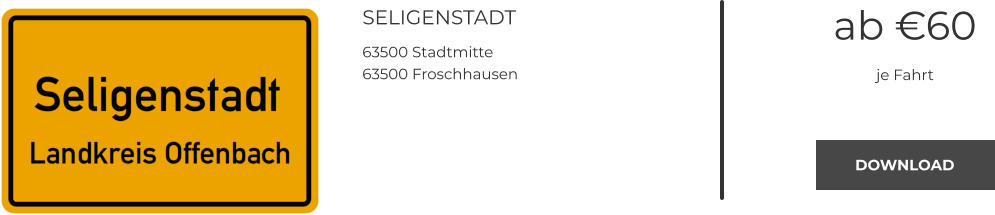SELIGENSTADT 63500 Stadtmitte 63500 Froschhausen ab €60 je Fahrt DOWNLOAD DOWNLOAD