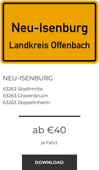 NEU-ISENBURG 63263 Stadtmitte 63263 Gravenbruch 63263 Zeppelinheim   ab €40 je Fahrt DOWNLOAD