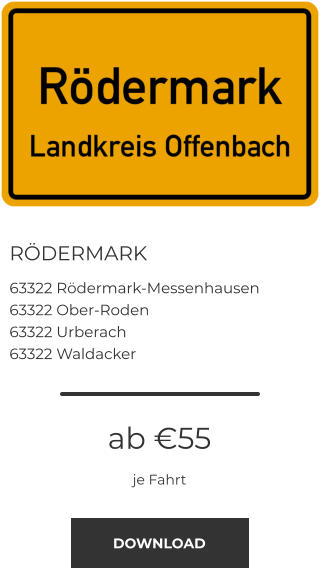RÖDERMARK 63322 Rödermark-Messenhausen 63322 Ober-Roden 63322 Urberach 63322 Waldacker ab €55 je Fahrt DOWNLOAD
